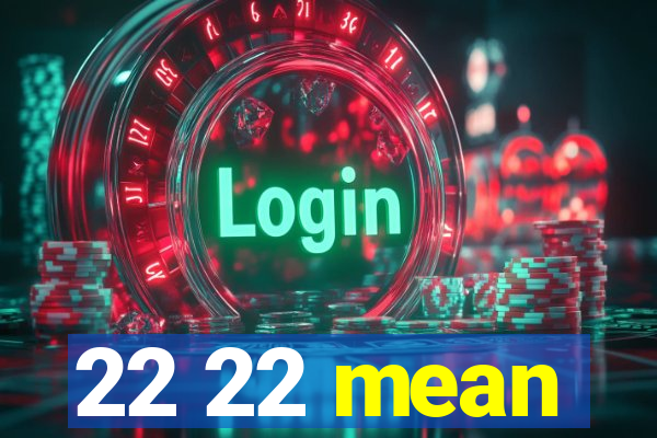 22 22 mean